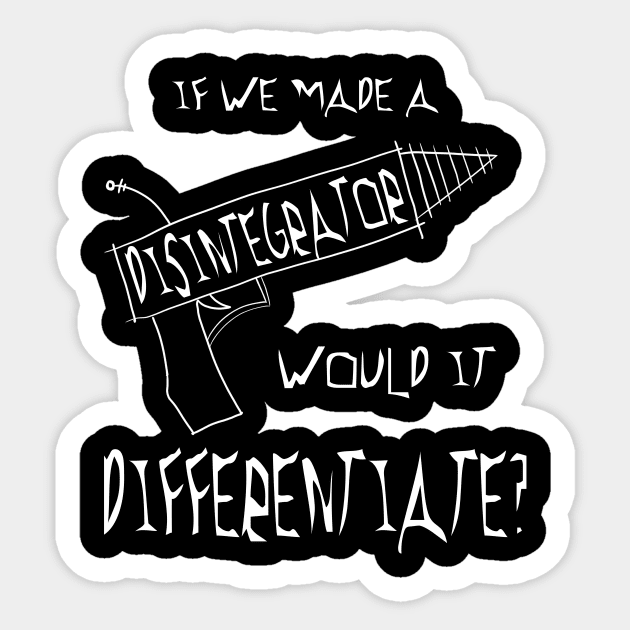 Would a disintegrator differentiate? Sticker by Andropov